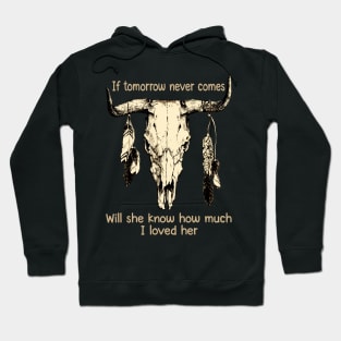 If Tomorrow Never Comes Will She Know How Much I Loved Her Bulls Outlaws Music Feathers Hoodie